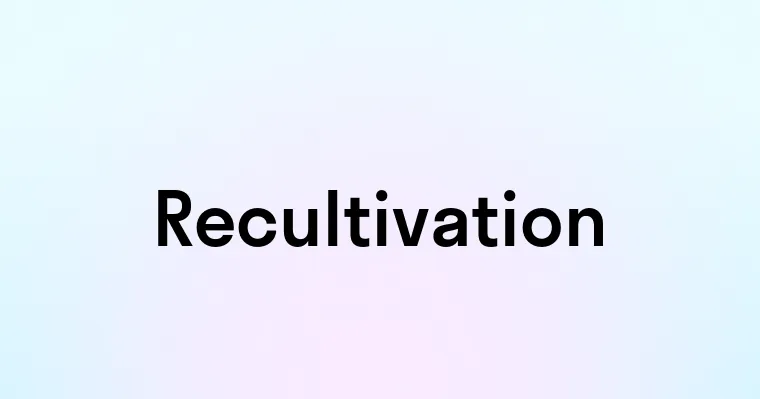 Recultivation