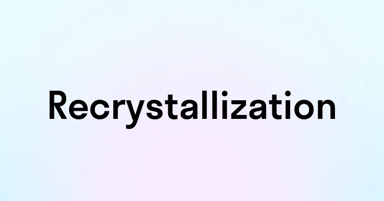 Recrystallization