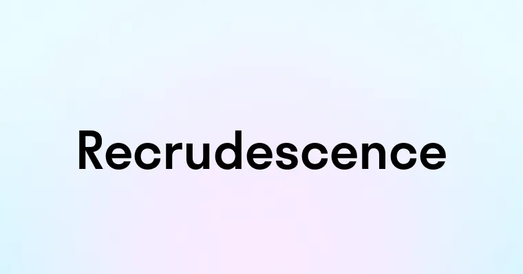 Recrudescence