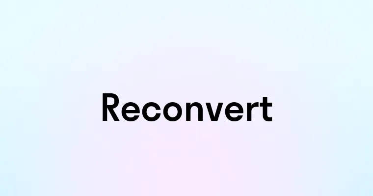 Reconvert