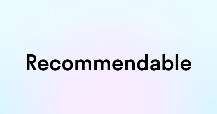 Recommendable Recommendable — перевод, транскрипция, произношение и примеры