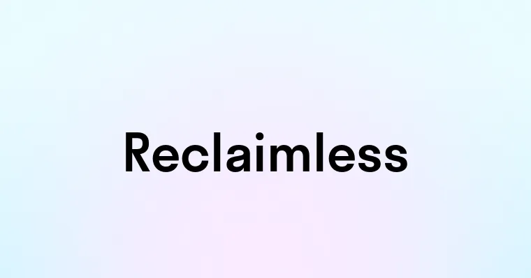 Reclaimless