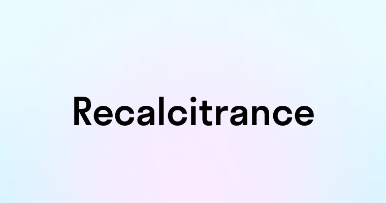 Recalcitrance