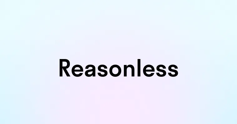 Reasonless