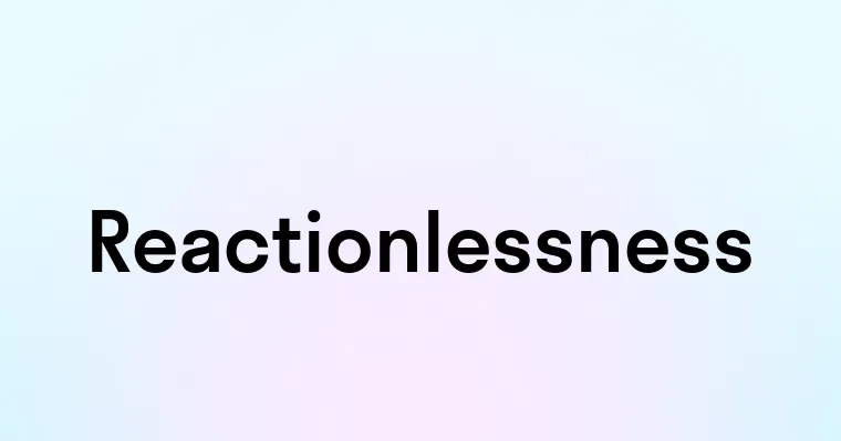 Reactionlessness