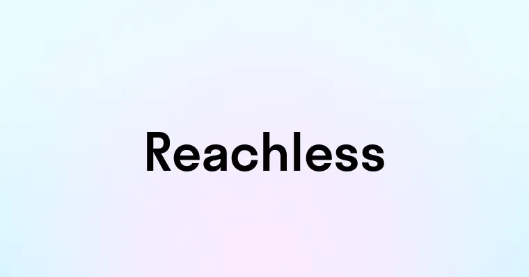 Reachless