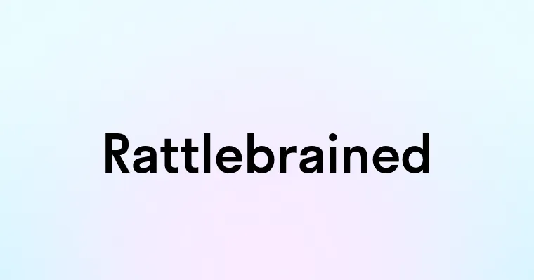 Rattlebrained