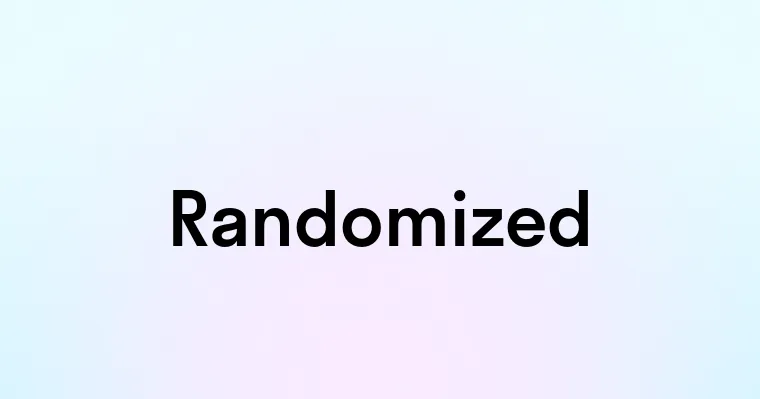 Randomized