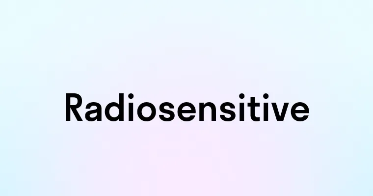 Radiosensitive