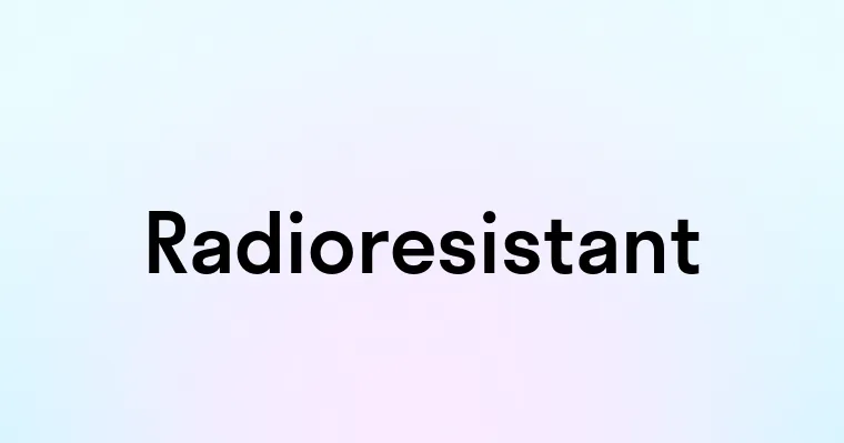 Radioresistant