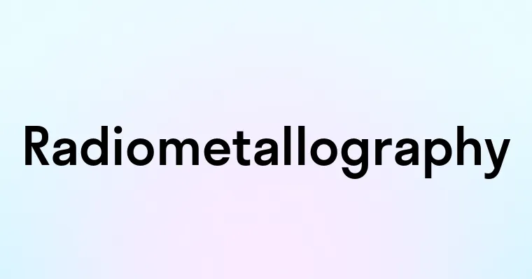 Radiometallography