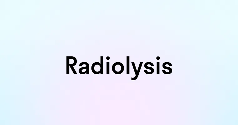 Radiolysis