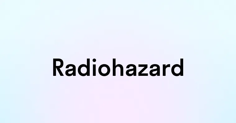 Radiohazard