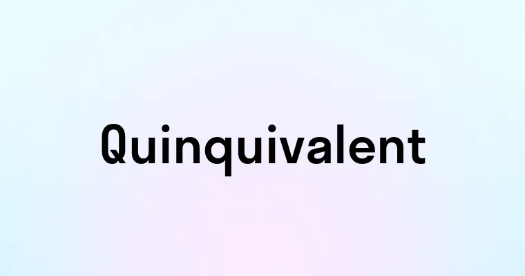 Quinquivalent