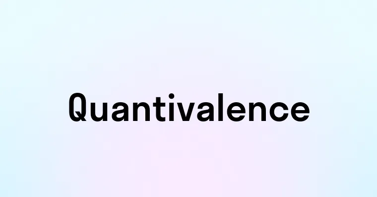 Quantivalence