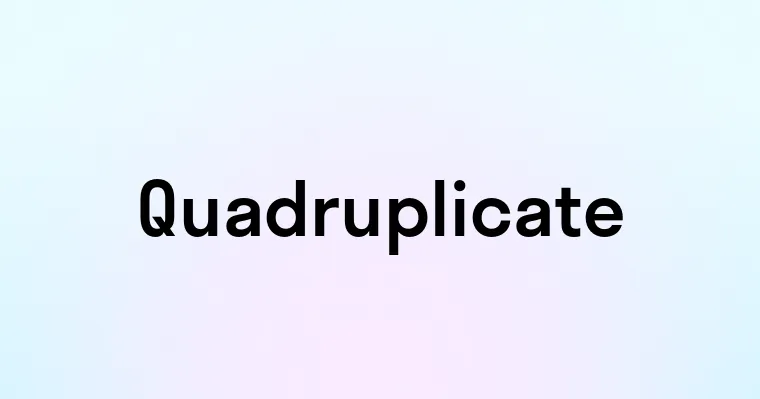 Quadruplicate