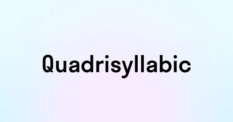 Quadrisyllabic