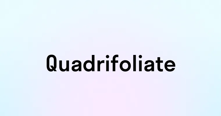 Quadrifoliate