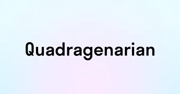 Quadragenarian