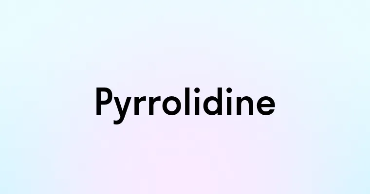 Pyrrolidine