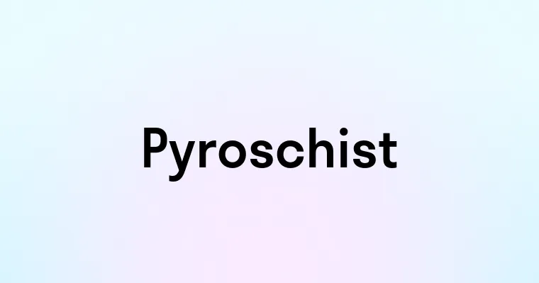 Pyroschist