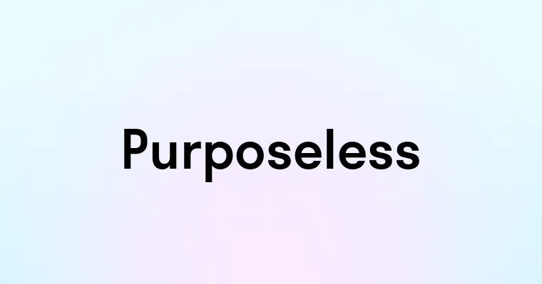 Purposeless