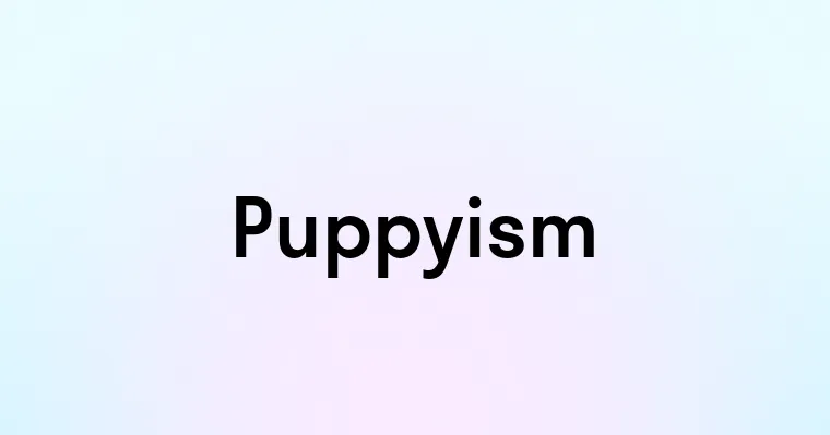 Puppyism