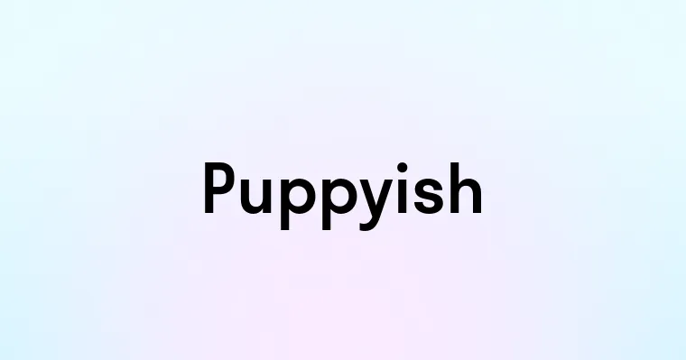 Puppyish