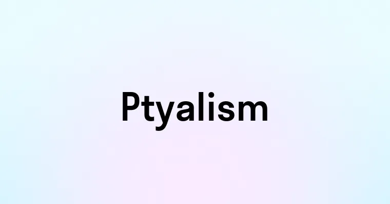 Ptyalism