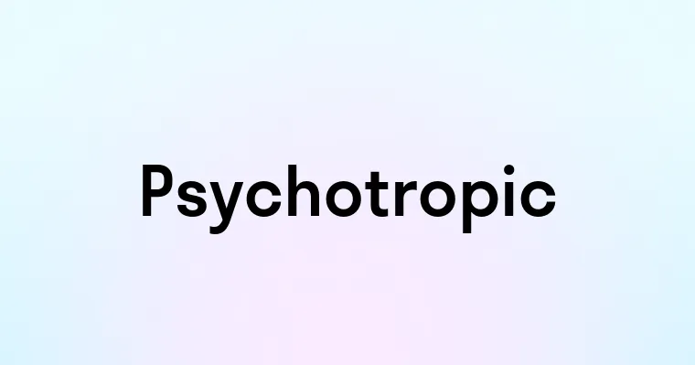 Psychotropic