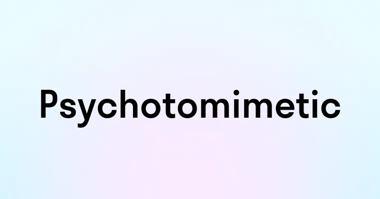 Psychotomimetic