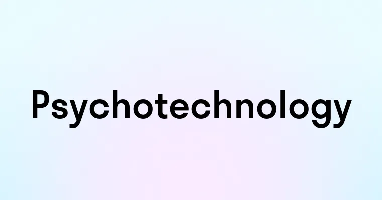 Psychotechnology