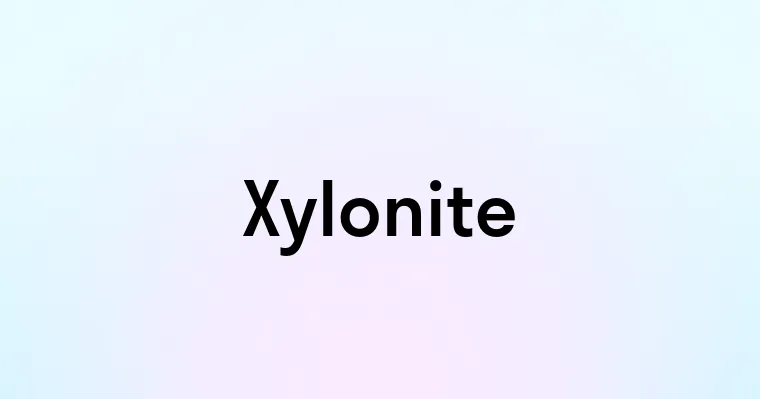 Xylonite