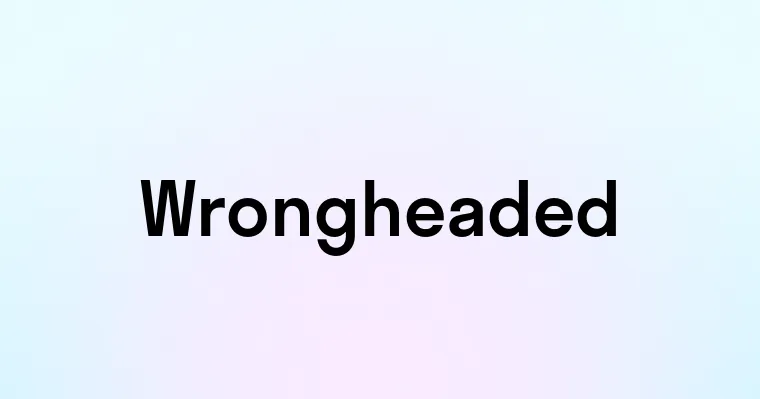 Wrongheaded