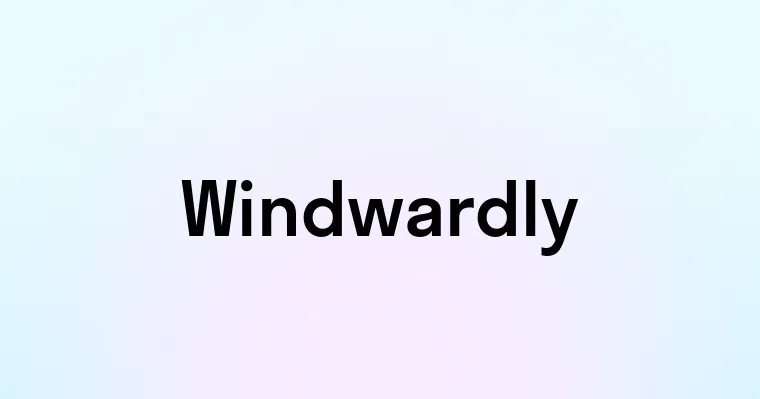 Windwardly