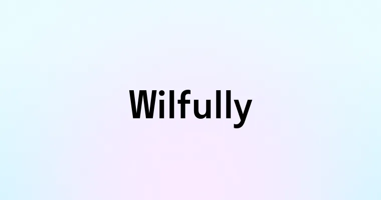 Wilfully