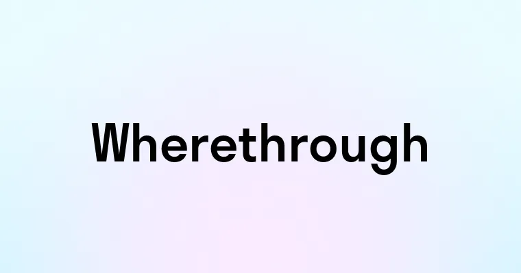 Wherethrough