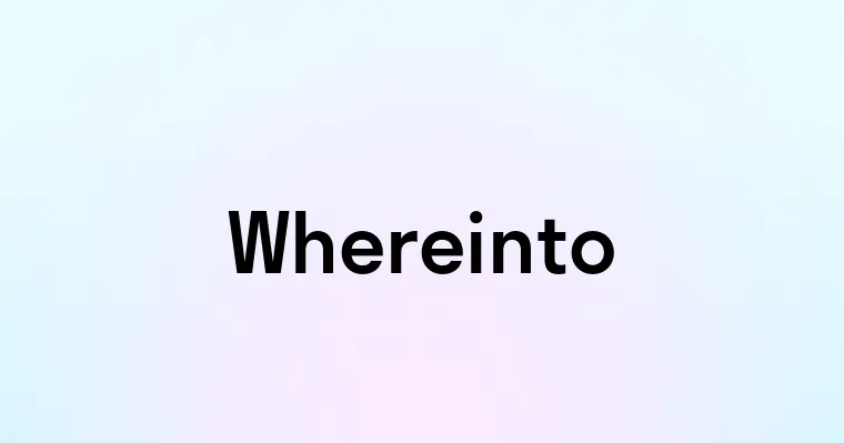 Whereinto