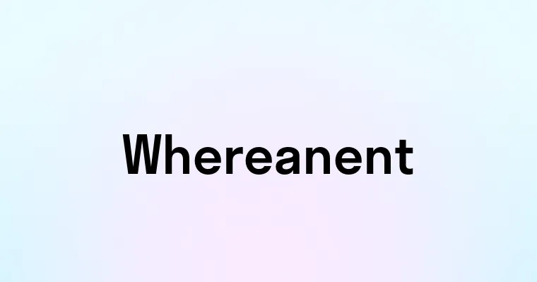 Whereanent