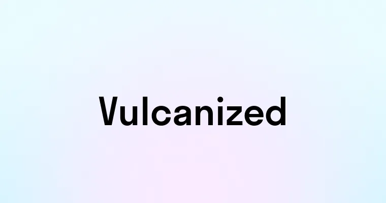 Vulcanized