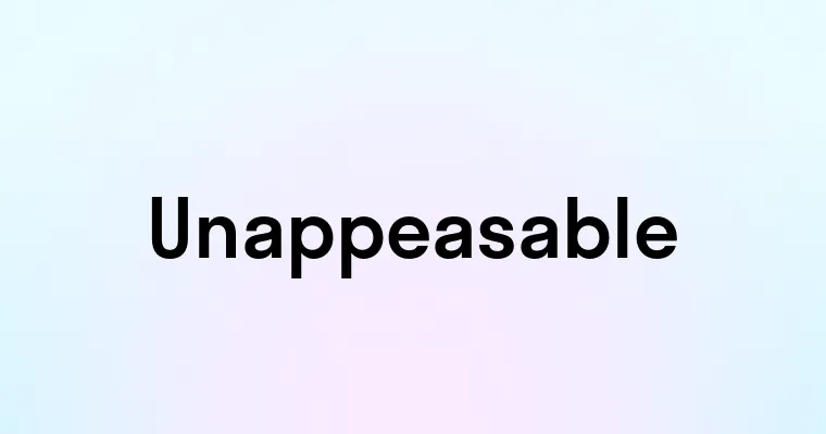 Unappeasable