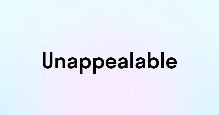 Unappealable