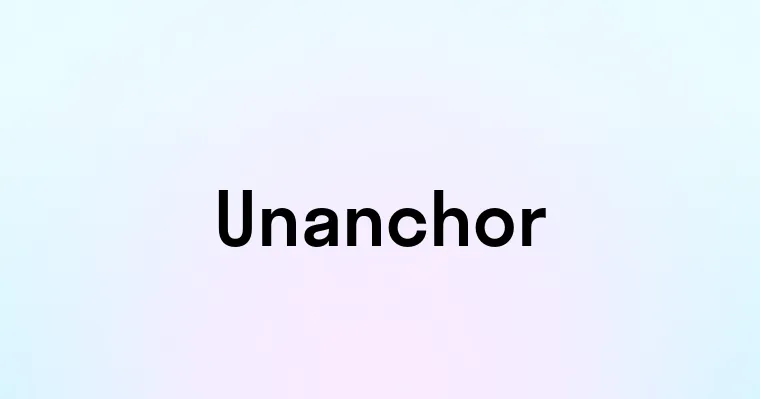 Unanchor