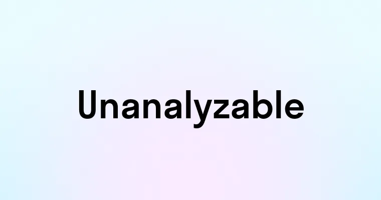 Unanalyzable