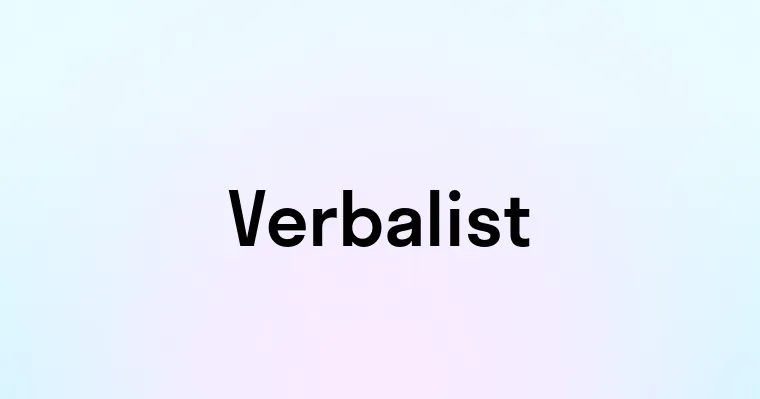 Verbalist — перевод, транскрипция, произношение и примеры
