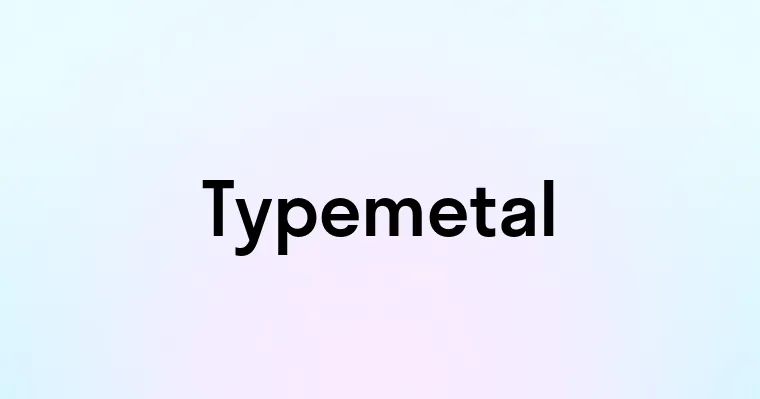 Typemetal