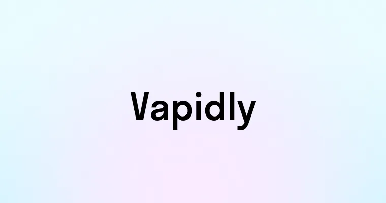 Vapidly