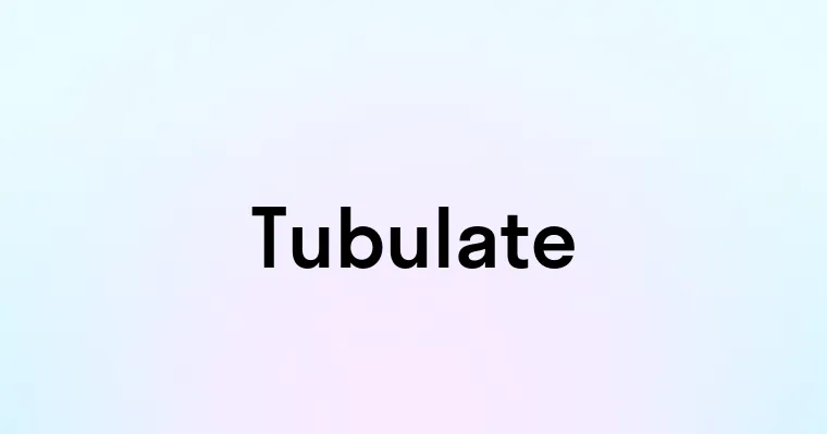 Tubulate