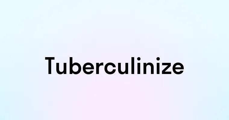 Tuberculinize