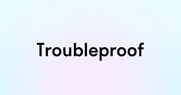 Troubleproof